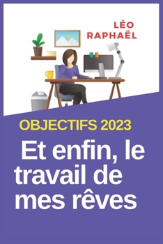 Paperback Objectifs 2023: Et enfin, le travail de mes rêves [French] Book