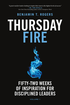 Paperback Thursday Fire: Fifty-Two Weeks of Inspiration for Disciplined Leaders (Volume 1) Book