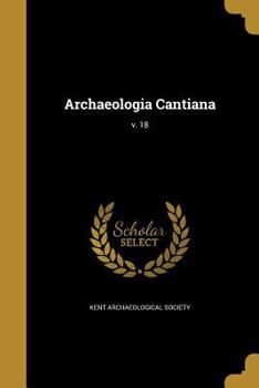 Paperback Archaeologia Cantiana; v. 18 Book