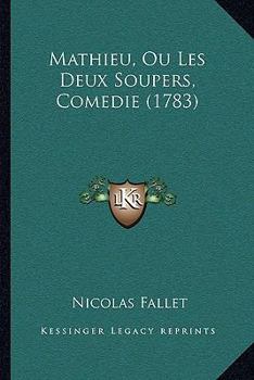 Paperback Mathieu, Ou Les Deux Soupers, Comedie (1783) [French] Book