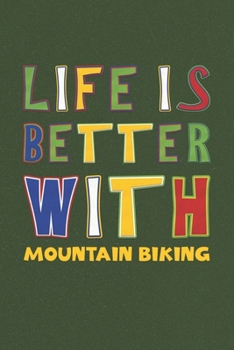 Paperback Life Is Better With Mountain Biking: Mountain Biking Lovers Funny Gifts Journal Lined Notebook 6x9 120 Pages Book