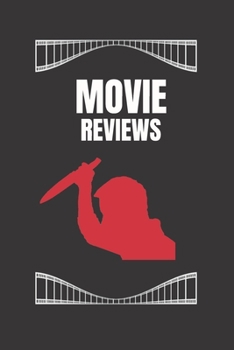 MOVIE REVIEWS: FILM LOG BOOK | JOURNAL TO KEEP TRACK AND RATE THE MOVIES YOU WATCH AND RANK THEM | CREATE YOUR FILM LIST | MAKE YOUR OWN REVIEWS | CREATIVE GIFT FOR MOVIE LOVERS.