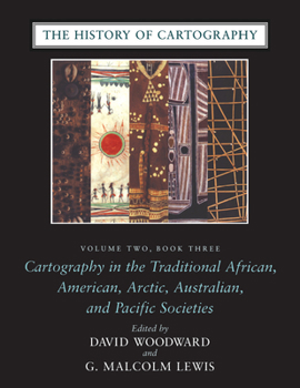 The History of Cartography, Volume 2, Book 3: Cartography in the Traditional African, American, Arctic, Australian, and Pacific Societies (The History of Cartography) - Book #2 of the History of Cartography