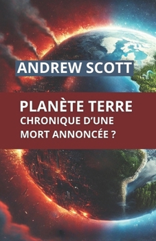 Planète Terre: Chronique d'une mort annoncée ? (French Edition)