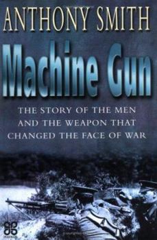 Hardcover Machine Gun: The Story of the Men and the Weapon That Changed the Face of War Book