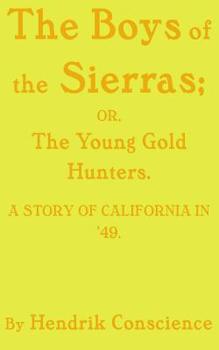 Paperback The Boys of the Sierras: The Young Gold Hunters. A STORY OF CALIFORNIA IN '49. Book