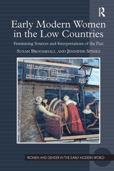 Paperback Early Modern Women in the Low Countries: Feminizing Sources and Interpretations of the Past Book