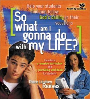 Paperback So What Am I Gonna Do with My Life?: Help Your Students Find and Follow God's Calling in Their Vocations Book