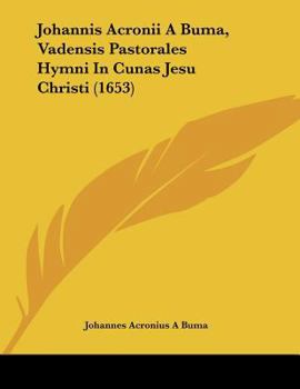 Paperback Johannis Acronii A Buma, Vadensis Pastorales Hymni In Cunas Jesu Christi (1653) [Latin] Book