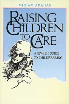 Hardcover Raising Children to Care: A Jewish Guide to Childrearing Book