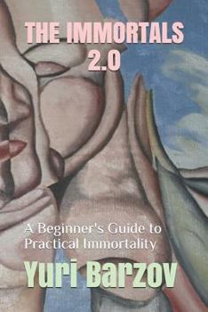 Paperback The Immortals 2.0: A Beginner's Guide to Practical Immortality Book