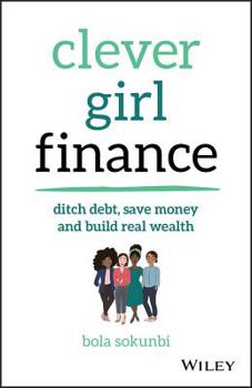 Paperback Clever Girl Finance: Ditch Debt, Save Money and Build Real Wealth Book