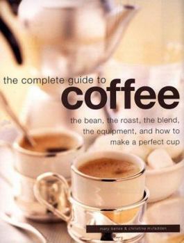 Hardcover Complete Guide to Coffee: The Bean, the Roast, the Blend, the Equipment, and How to Make a Perfect Cup Book