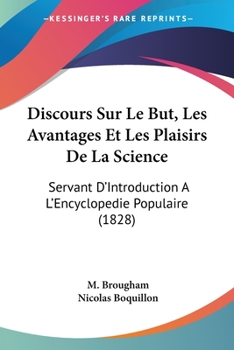 Paperback Discours Sur Le But, Les Avantages Et Les Plaisirs De La Science: Servant D'Introduction A L'Encyclopedie Populaire (1828) [French] Book