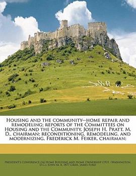 Paperback Housing and the Community--Home Repair and Remodeling; Reports of the Committees on Housing and the Community, Joseph H. Pratt, M. D., Chairman; Recon Book