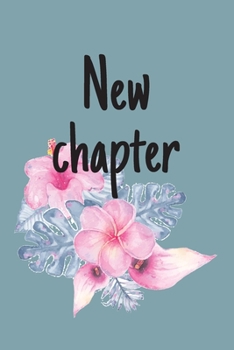 New chapter: Beautiful, Sentimental, Cute, funny, I love you Journal, Girlfriend or Boyfriend, friend, wife or Husband, for her or him, for everyday, lined notebook, dot grid.