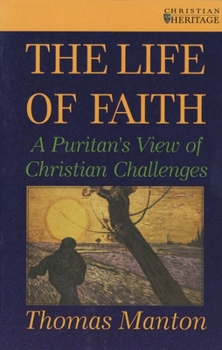Paperback The Life of Faith: A Puritan's View of Christian Challenges Book
