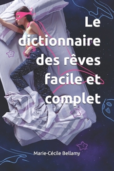 Le dictionnaire des rêves facile et complet (French Edition)