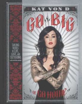Hardcover Go Big or Go Home: Taking Risks in Life, Love, and Tattooing Book