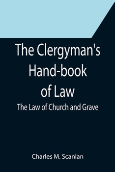 Paperback The Clergyman's Hand-book of Law; The Law of Church and Grave Book