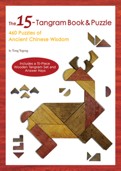 Paperback 15-Tangram Book & Puzzle: 460 Puzzles of Ancient Chinese Wisdom (Includes a 15-Piece Wooden Tangram Set and Answer Keys) Book