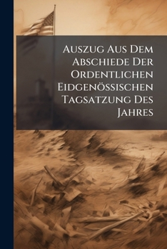 Paperback Auszug Aus Dem Abschiede Der Ordentlichen Eidgenössischen Tagsatzung Des Jahres Book