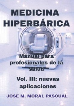 Medicina Hiperbárica. Manual para profesionales de la salud: Vol. III: nuevas aplicaciones (Spanish Edition)