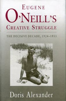 Paperback Eugene O'Neill's Creative Struggle: The Decisive Decade, 1924-1933 Book
