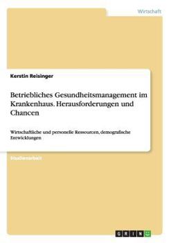 Paperback Betriebliches Gesundheitsmanagement im Krankenhaus. Herausforderungen und Chancen: Wirtschaftliche und personelle Ressourcen, demografische Entwicklun [German] Book