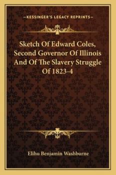 Paperback Sketch Of Edward Coles, Second Governor Of Illinois And Of The Slavery Struggle Of 1823-4 Book