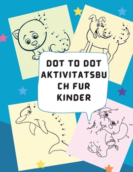 Punkt zu Punkt Aktivitätsbuch für Kinder: Punkt-zu-Punkt-Rätsel für Kinder, Kleinkinder, Jungen und Mädchen im Alter von 4-6, 3-8, 3-5, 6-8