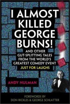 Paperback I Almost Killed George Burns!: And Other Gut-Splitting Tales from the World's Greatest Comedy Event Book