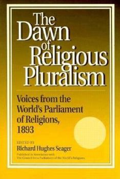 Paperback Dawn of Religious Pluralism: Voices from the World's Parliament of Religions, 1893 Book