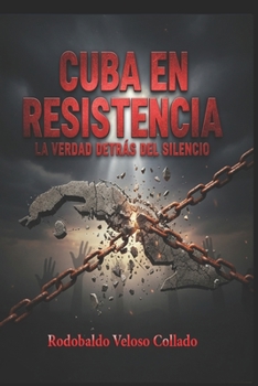 “Cuba en Resistencia: La verdad detrás del silencio”