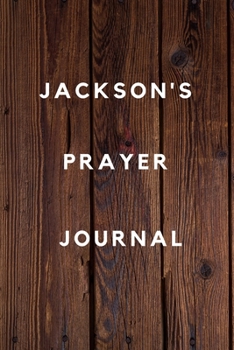 Jackson's Prayer Journal: Prayer Journal Planner Goal Journal Gift for Jackson  / Notebook / Diary / Unique Greeting Card Alternative