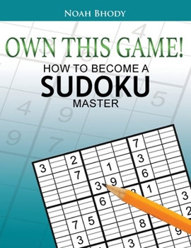 Paperback Own This Game!: How to Become a Sudoku Master Book