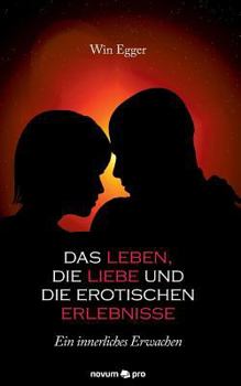 Paperback Das Leben, die Liebe und die erotischen Erlebnisse: Ein innerliches Erwachen [German] Book