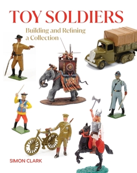 Hardcover Toy Soldiers: Building and Refining a Collection Book