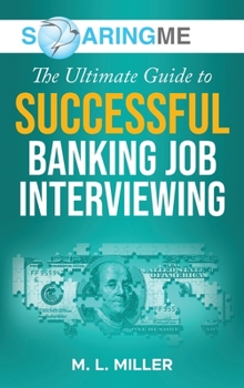 Hardcover SoaringME The Ultimate Guide to Successful Banking Job Interviewing Book