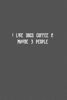 I LIKE DOGS COFFEE & MAYBE 3 PEOPLE: Blank Lined Notebook Journal & Planner | Funny Humor Dog Lover Notebook Gift for women