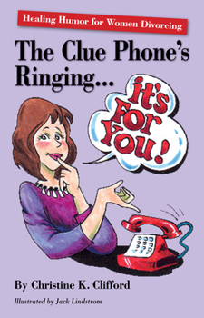 Paperback The Clue Phone's Ringing...It's for You!: Healing Humor for Women Divorcing Book