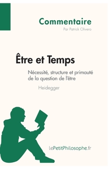 Paperback Être et Temps de Heidegger - Nécessité, structure et primauté de la question de l'être (Commentaire): Comprendre la philosophie avec lePetitPhilosophe [French] Book