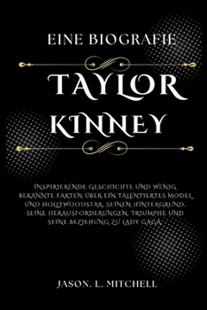 Paperback TaylorKinney-Eine Biografie: InspirierendeGeschichte undwenigbekannte Fakten übereintalentiertes ModelundHollywoodstar, seinenHintergrund, seine He [German] Book