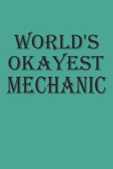 World's Okayest Mechanic: Blank College Ruled Lined Notebook Writing Journal