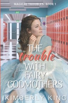 The Trouble with Fairy Godmothers - Book #1 of the Magical Troubles