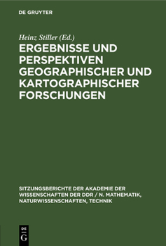 Ergebnisse Und Perspektiven Geographischer Und Kartographischer Forschungen: [Festkolloquium Der Akademie Der Wissenschaften Der Ddr Und Der Sächsisch