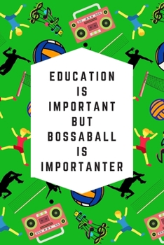 Paperback Education Is Important But Bossaball Is Importanter: Blank Lined Notebook Journal: Great & Fun Gift For Volleyball, Gymnastic, Football Players & Athl Book