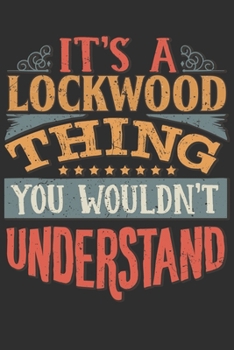 Paperback It's A Lockwood Thing You Wouldn't Understand: Want To Create An Emotional Moment For A Lockwood Family Member ? Show The Lockwood's You Care With Thi Book