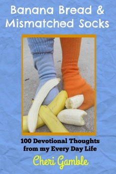 Paperback Banana Bread & Mismatched Socks: 100 Devotional Thoughts From My Every Day Life Book