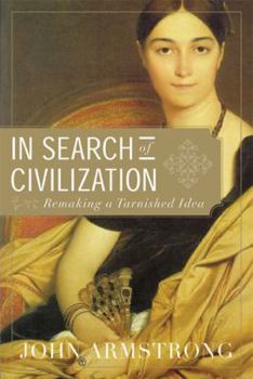 Hardcover In Search of Civilization: Remaking a Tarnished Idea Book